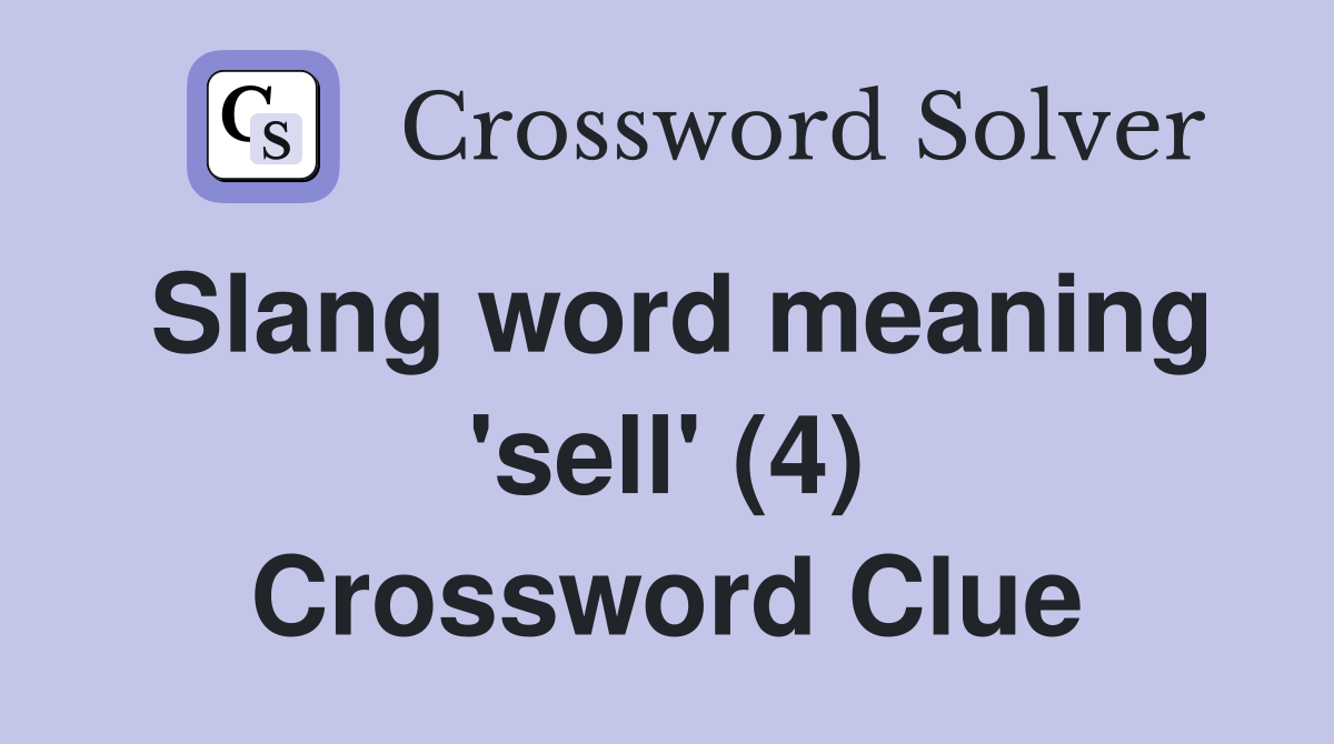 Slang word meaning 'sell' (4) - Crossword Clue Answers - Crossword Solver